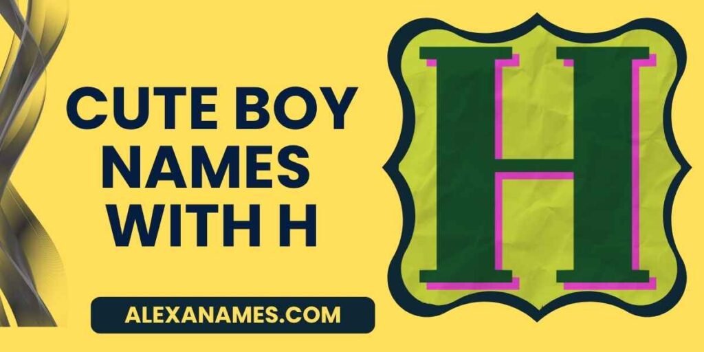 Cute Boy Names With H
